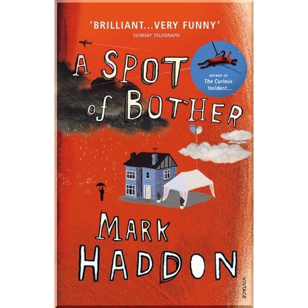 

A Spot of Bother. Mark Haddon. ISBN:9780099506928