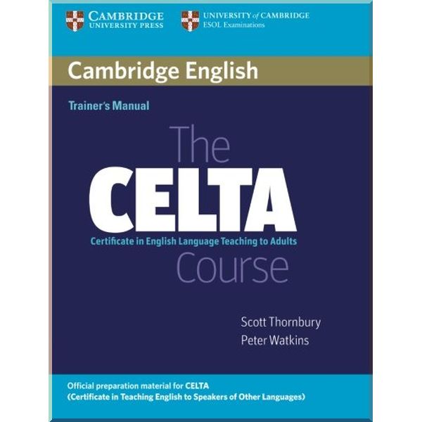 

Cambridge English: The CELTA Course Trainer's Manual. Scott Thornbury, Peter Watkins. ISBN:9780521692076