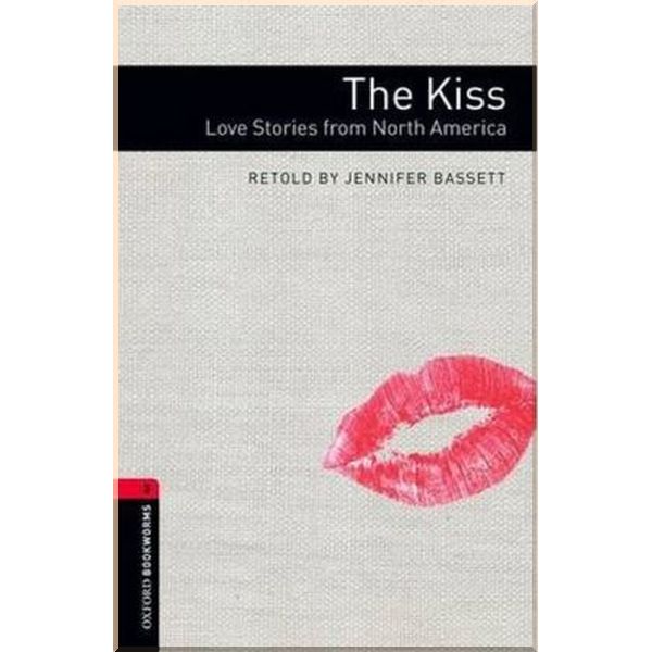 

The Kiss. Love Stories from North America. Jennifer Bassett. ISBN:9780194786157