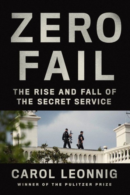 

Zero Fail. The Rise and Fall of the Secret Service