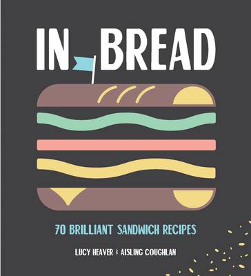 

In Bread. 70 brilliant sandwich recipes