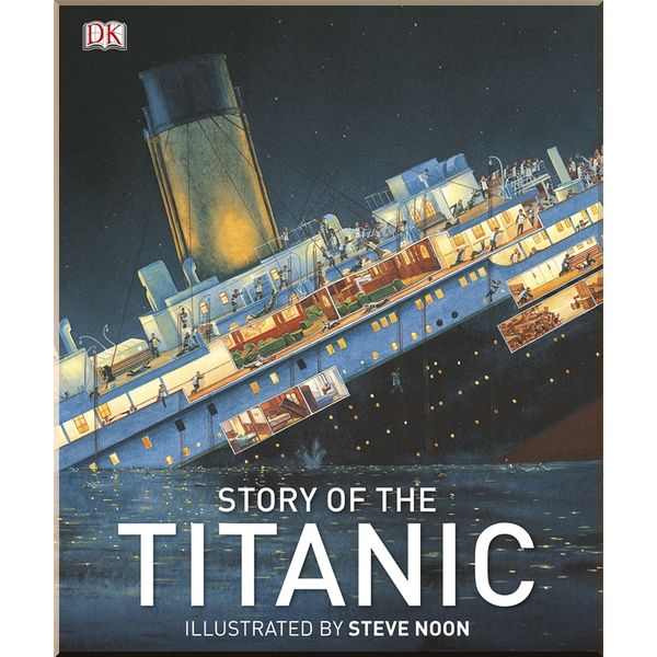 

DK Story of the Titanic. Dorling Kindersley. ISBN:9781409383390