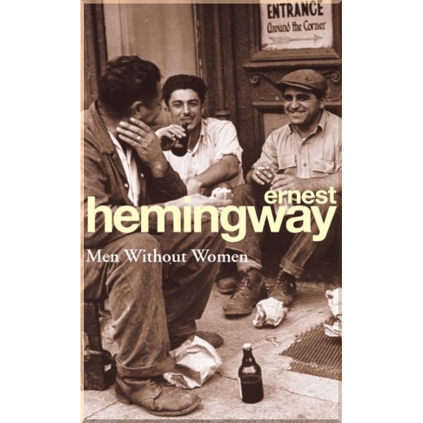 

Men Without Women. Ernest Hemingway. ISBN:9780099909309