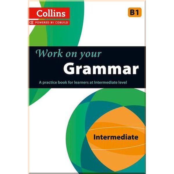 

Work on your Grammar Intermediate. Collins. ISBN:9780007499625