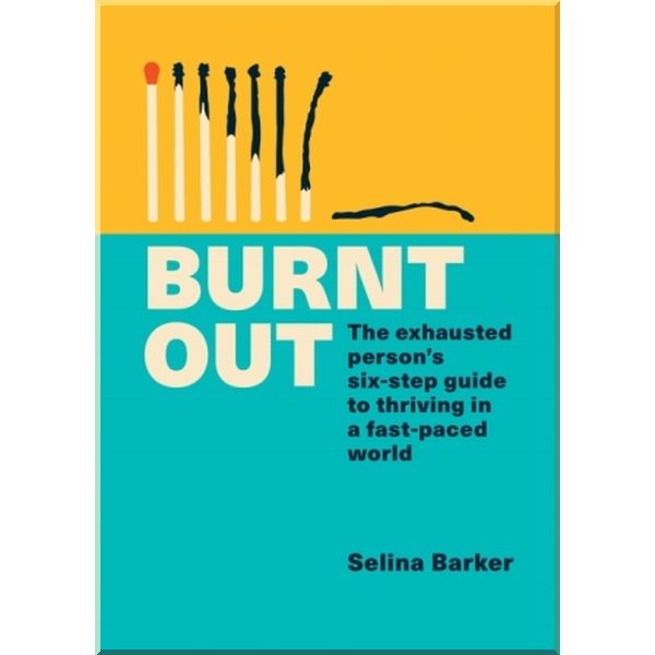 

Burnt Out: The Exhausted Person's Six-step Guide to Thriving in a Fast-Paced World. Selina Barker. ISBN:9781783254002