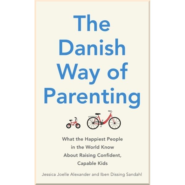 

The Danish Way of Parenting. Iben Sandahl,Jessica Joelle Alexander. ISBN:9780349414348