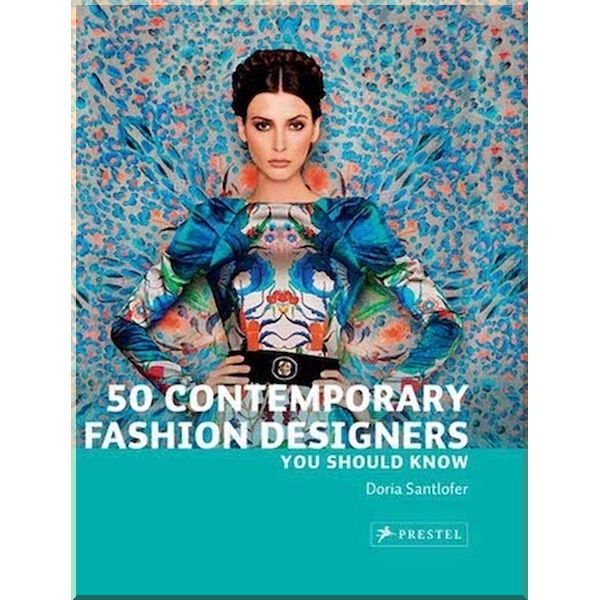 

50 Contemporary Fashion Designers You Should Know. Doria Santlofer. ISBN:9783791347134