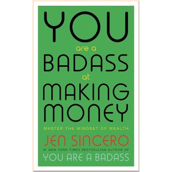 

You are a Badass at Making Money: Master the Mindset of Wealth. Jen Sincero. ISBN:9781473649569