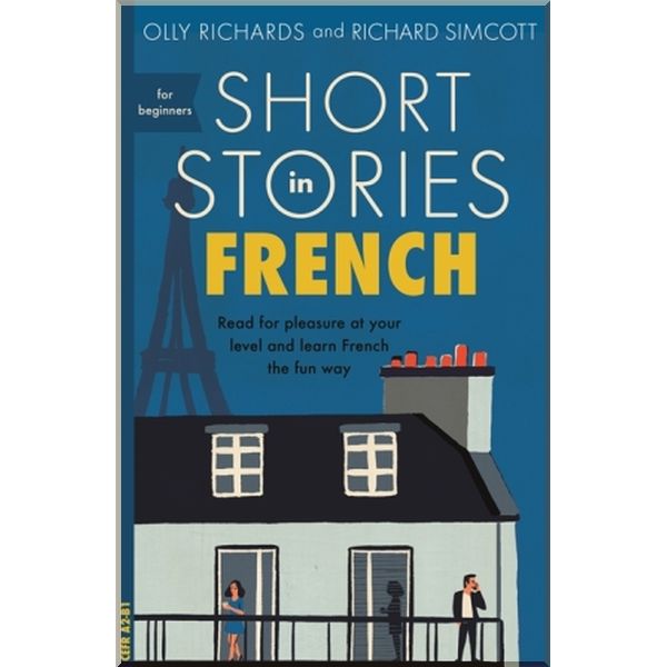 

Short Stories in French for Beginners. Richard Simcott, Olly Richards. ISBN:9781473683433