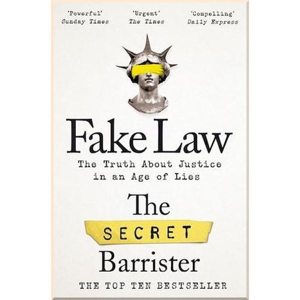 

Fake Law: The Truth About Justice in an Age of Lies. The Secret Barrister. ISBN:9781529009989