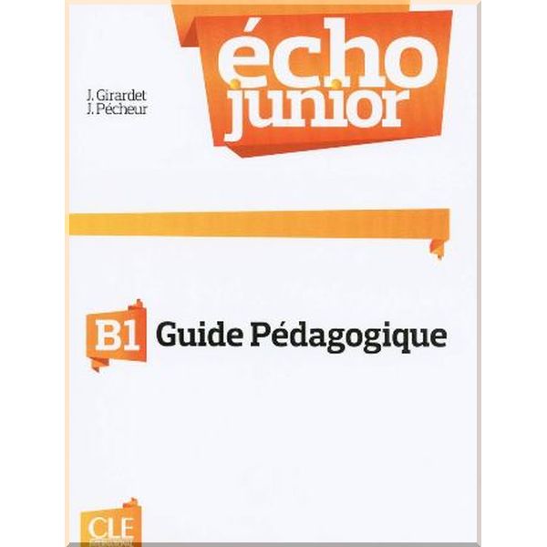 

Echo Junior B1 Guide Pedagogique. Jacques Pecheur, Jacky Girardet. ISBN:9782090387261