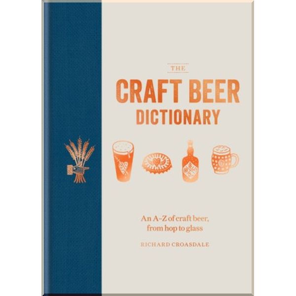 

The Craft Beer Dictionary. Richard Croasdale. ISBN:9781784723880