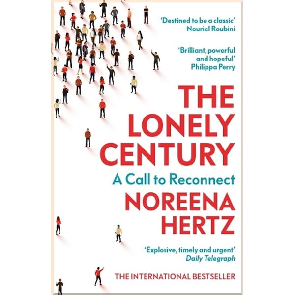 

The Lonely Century: A Call to Reconnect. Noreena Hertz. ISBN:9781529329278