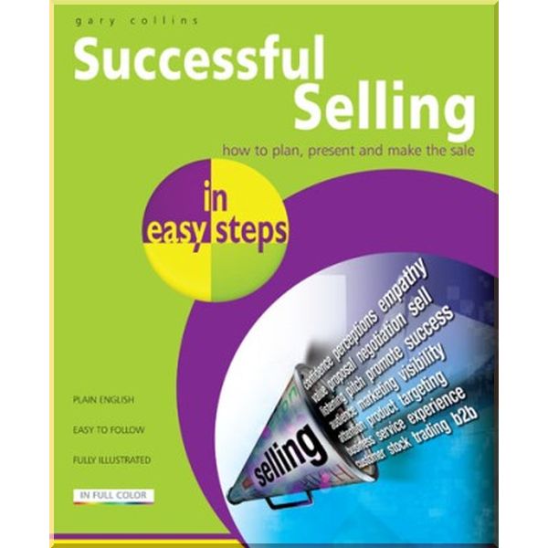 

Successful Selling in Easy Steps. Gary Collins. ISBN:9781840784244