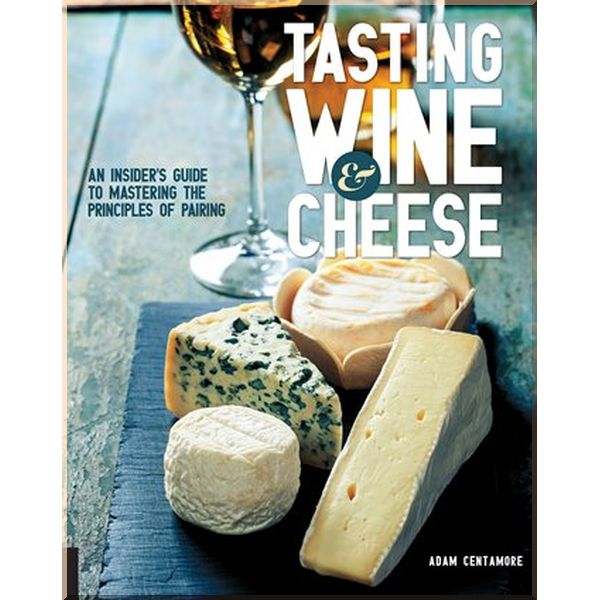 

Tasting Wine and Cheese. Adam Centamore. ISBN:9781631590672