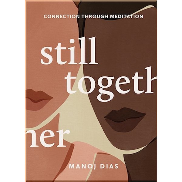 

Still Together: Connection through Meditation. Manoj Dias. ISBN:9781743796719