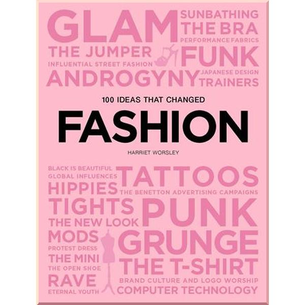

100 Ideas that Changed Fashion. Harriet Worsley. ISBN:9781786273901