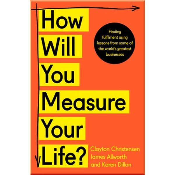 

How Will You Measure Your Life. Clayton Christensen,James Allworth. ISBN:9780008316426