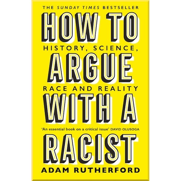 

How to Argue With a Racist. Adam Rutherford. ISBN:9781474611251
