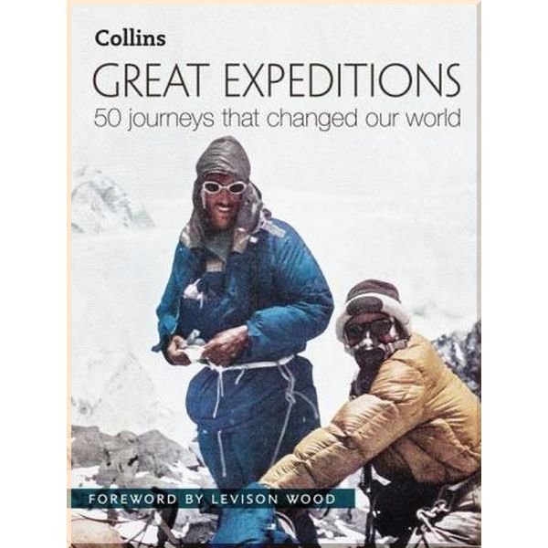 

Great Expeditions: 50 Journeys That Changed Our World. Alan Greenwood, Levison Wood. ISBN:9780008196295