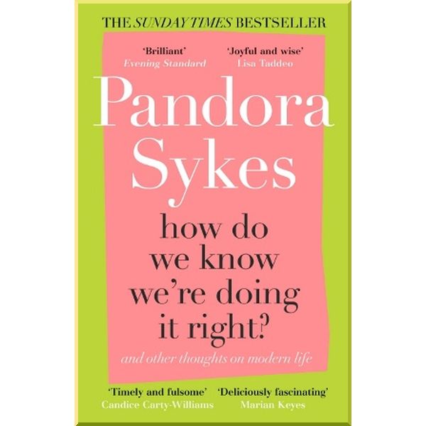 

How Do We Know We're Doing it Right And Other Thoughts on Modern Life. Pandora Sykes. ISBN:9781786091000