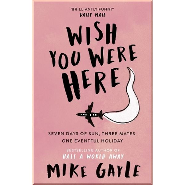 

Wish You Were Here. Mike Gayle. ISBN:9780340825426