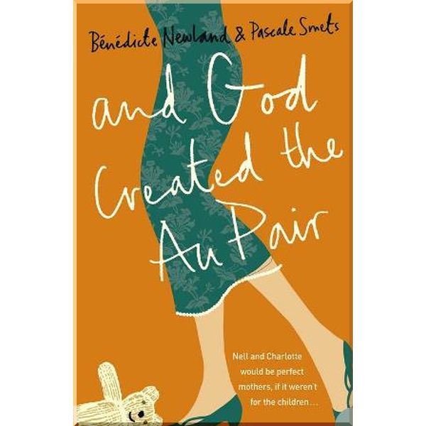 

And God Created the Au Pair. Benedicte Newland, Pascale Smets. ISBN:9780007185207