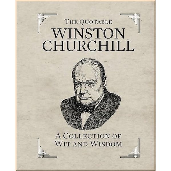 

The Quotable Winston Churchill: A Collection of Wit and Wisdom. Winston Churchill. ISBN:9780762449835