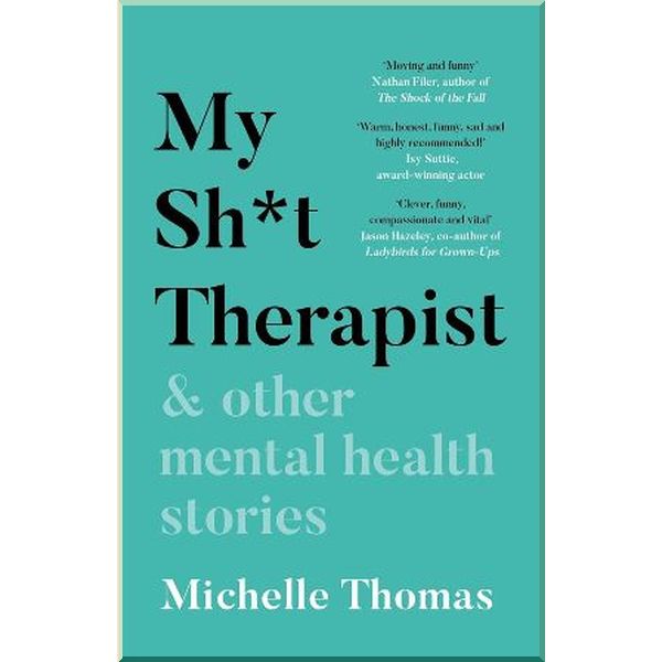 

My Sh*t Therapist and Other Mental Health Stories. Michelle Thomas. ISBN:9781788702973