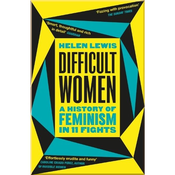 

Difficult Women: A History of Feminism in 11 Fights. Helen Lewis. ISBN:9781784709730