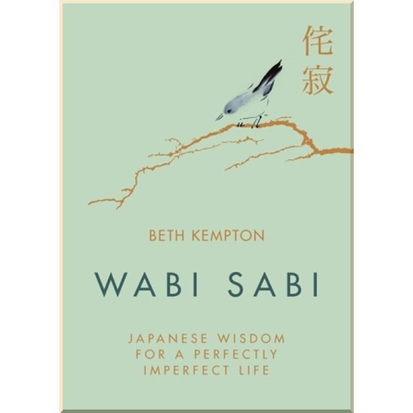 

Wabi Sabi: Japanese Wisdom for a Perfectly Imperfect Life. Beth Kempton. ISBN:9780349421001