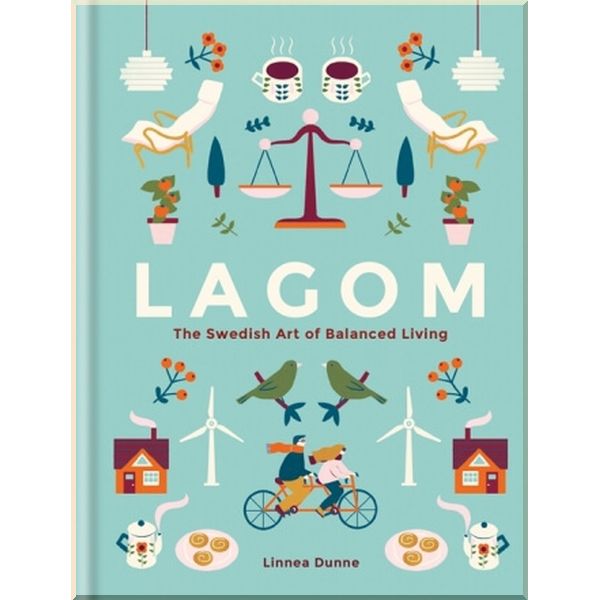 

Lagom: The Swedish Art of Balanced Living. Linnea Dunne. ISBN:9781856753746