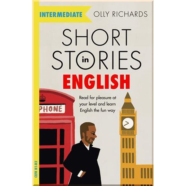 

Short Stories in English for Intermediate Learners. Olly Richards. ISBN:9781529361568