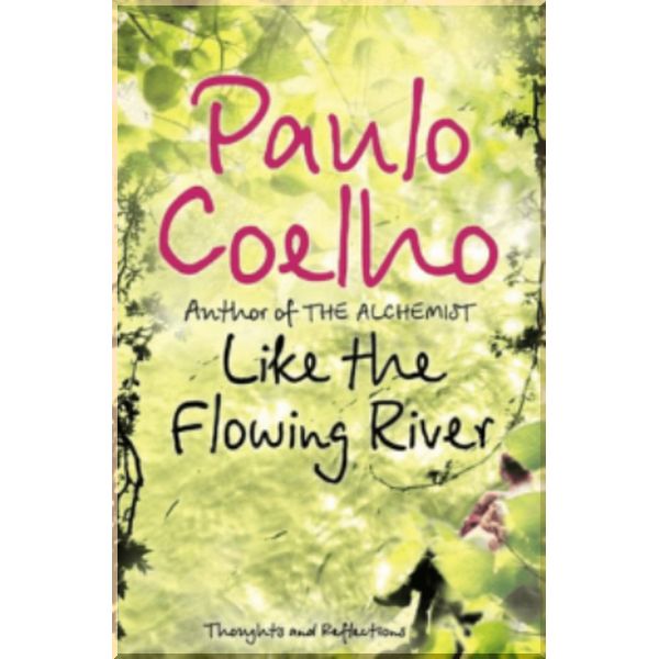 

Like the Flowing River. Paulo Coelho. ISBN:9780007235803