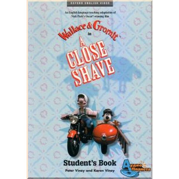 

Oxford University Press Wallace and Gromit in A Close Shave Student's Book. Karen Viney, Peter Viney. ISBN:9780194592437