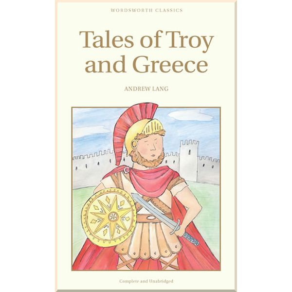 

Wordsworth Tales of Troy and Greece. Andrew Lang. ISBN:9781853261725