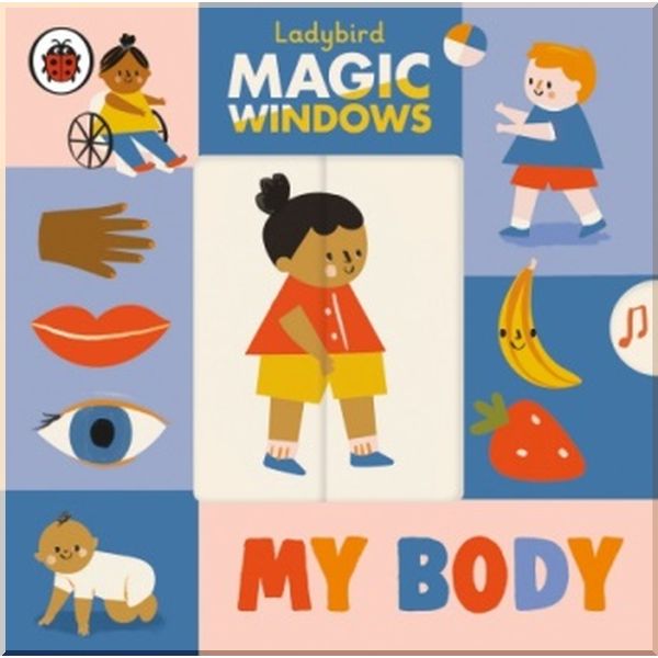 

Ladybird Magic Windows: My Body. Ladybird. ISBN:9780241457955