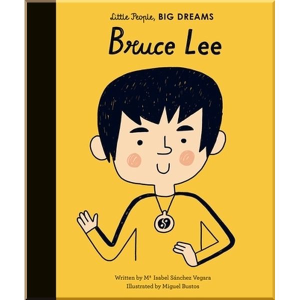 

Frances Lincoln Children's Books Little People, Big Dreams: Bruce Lee. Maria Isabel Sanchez Vegara, Miguel Bustos. ISBN:9781786033352