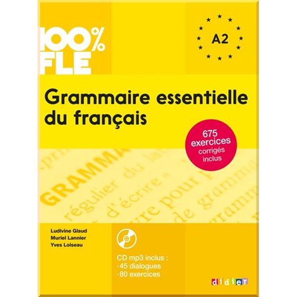 

Grammaire essentielle du francais 100% FLE A2. Muriel Lannier, Ludivine Glaud. ISBN:9782278081028
