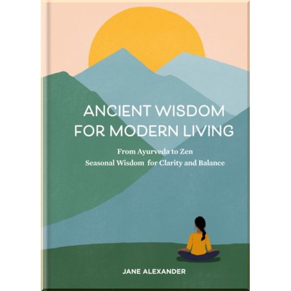 

Ancient Wisdom for Modern Living. Jane Alexander. ISBN:9780857837042