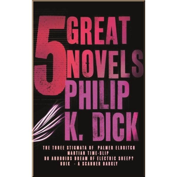 

5 Great Novels by Philip K. Dick. Philip K. Dick. ISBN:9780575084636