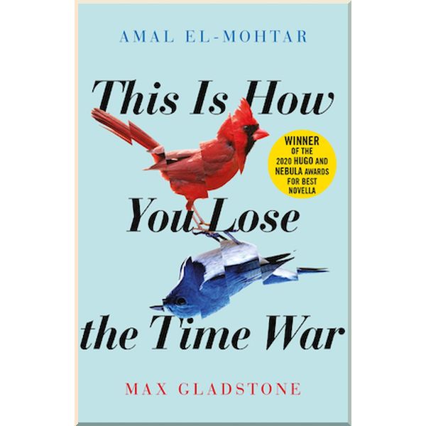 

This is How You Lose the Time War. Max Gladstone, Amal El-Mohtar. ISBN:9781529405231