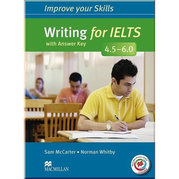 

Improve your Skills: Writing for IELTS 4.5-6.0 with answer key and macmillan Practice Online. Sam McCarter, Norman Whitby. ISBN:9780230462182