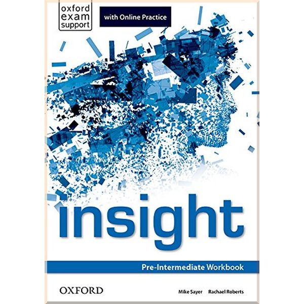 

Insight Pre-Intermediate Workbook with Online Practice. Rachael Roberts, Mike Sayer. ISBN:9780194014892