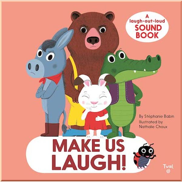 

Twirl Books Make Us Laugh! A Laugh-Out-Loud Sound Book. Stephanie Babin, Nathalie Choux. ISBN:9782408016135
