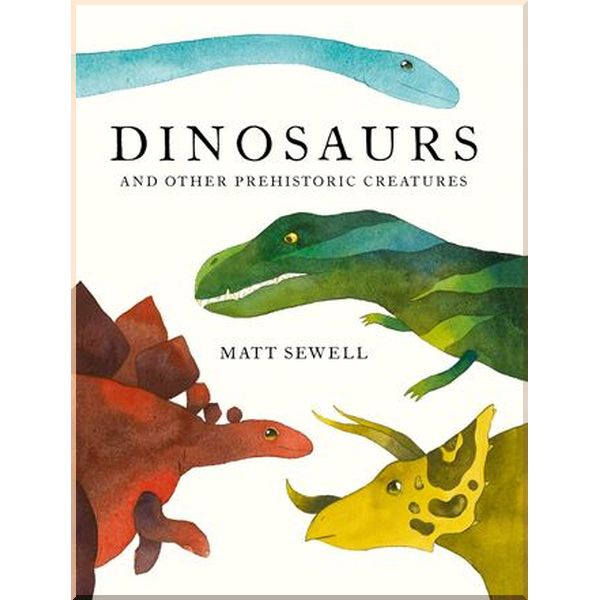 

Pavilion Children's Books Dinosaurs and Other Prehistoric Creatures. Matt Sewell. ISBN:9781843653509
