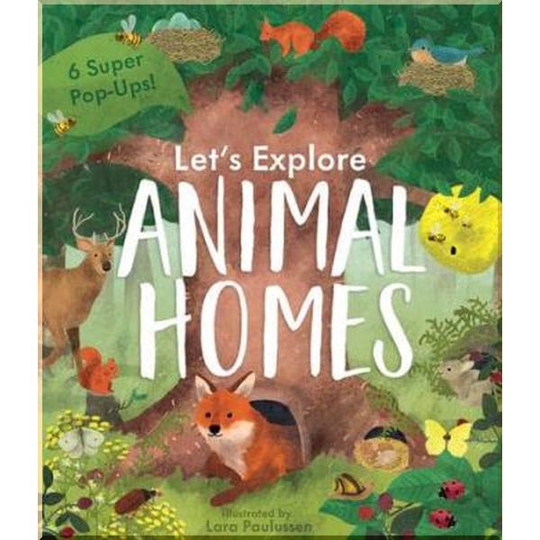 

Little Tiger Press Let's Explore Animal Homes. Lara Paulussen, Becky Davies. ISBN:9781912756360