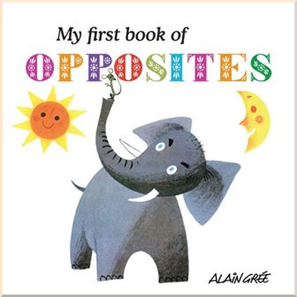 

Button Books Alain Gree: My First Book of Opposites. Alain Gree. ISBN:9781908985675