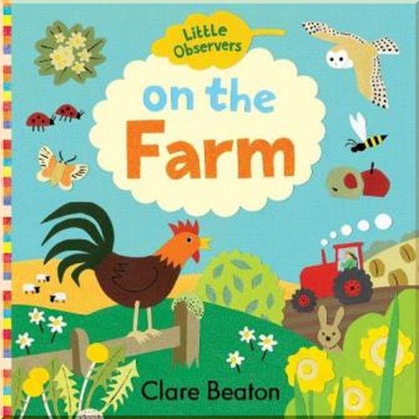 

Auzou Little Observers: On the Farm. Clare Beaton. ISBN:9781912909063
