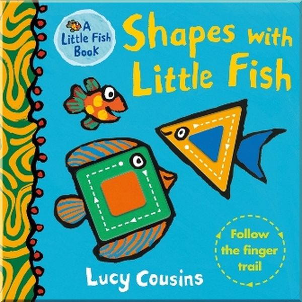 

Walker Books Shapes with Little Fish. Lucy Cousins. ISBN:9781406391930